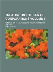 Treatise on the Law of Corporations; General and Local, Public and Private, Aggregate and Sole Volume 1,1236939905,9781236939906