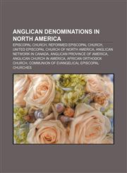 Anglican denominations in North America Episcopal Church, Reformed Episcopal Church, United Episcopal Church of North America,1157573363,9781157573364