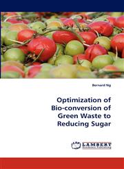 Optimization of Bio-Conversion of Green Waste to Reducing Sugar,3838399714,9783838399713