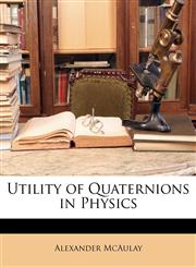 Utility of Quaternions in Physics,1146673485,9781146673488