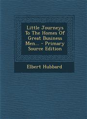 Little Journeys to the Homes of Great Business Men... - Primary Source Edition,129367561X,9781293675618