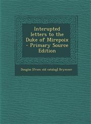 Interupted Letters to the Duke of Mirepoix - Primary Source Edition,1293634522,9781293634523