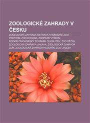 Zoologické zahrady v Česku Zoologická zahrada Ostrava, Krokodýlí ZOO Protivín, Zoo Ohrada, Zoopark Vyškov, Podkrušnohorský zoopark Chomutov,1232853585,9781232853589