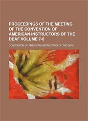 Proceedings of the meeting of the Convention of American Instructors of the Deaf Volume 7-8,1153904411,9781153904414