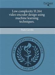Low complexity H.264 video encoder design using machine learning techniques.,1243458585,9781243458582