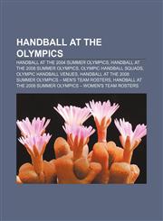 Handball at the Olympics Handball at the 2004 Summer Olympics, Handball at the 2008 Summer Olympics, Olympic handball squads,1156839920,9781156839928