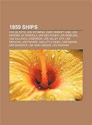 1859 ships USS De Soto, USS Wyoming, USRC Harriet Lane, USS Arizona, SY Gondola, USS Red Rover, USS Iroquois, USS William G. Anderson,1155943031,9781155943039