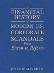 A Financial History of Modern U.S. Corporate Scandals From Enron to Reform,0765615835,9780765615831