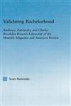 Validating Bachelorhood Audience, Patriarchy and Charles Brockden Brown's Editorship of the Monthly Magazine and American Review,0415971780,9780415971782