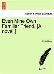 Even Mine Own Familiar Friend. [A novel.],1241065365,9781241065362
