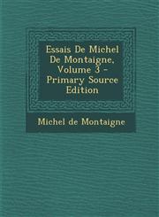 Essais de Michel de Montaigne, Volume 3 - Primary Source Edition,1295300796,9781295300792