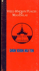 Well-Known Places of Mandalay Contains Mandalay, Amarapura, Innwa, Mingun, Pyin-Oo-Lwin etc. 1st Edition