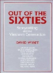 Out of the Sixties Storytelling and the Vietnam Generation,052144151X,9780521441513