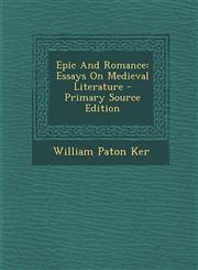 Epic and Romance Essays on Medieval Literature - Primary Source Edition,1287783252,9781287783251