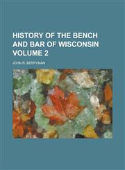 History of the Bench and Bar of Wisconsin Volume 2,1234088142,9781234088149