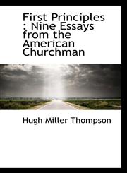 First Principles Nine Essays from the American Churchman,1117147894,9781117147895