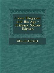 Umar Khayyam and His Age - Primary Source Edition,1289379998,9781289379995