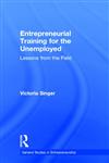 Entrepreneurial Training for the Unemployed: Lessons from the Field (Studies in Entrepreneurship),0815333277,9780815333272