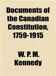 Documents of the Canadian Constitution, 1759-1915,1154985067,9781154985061
