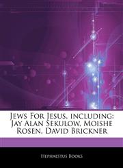 Articles On Jews For Jesus, including Jay Alan Sekulow, Moishe Rosen, David Brickner,1242719415,9781242719417