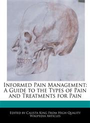 Informed Pain Management A Guide to the Types of Pain and Treatments for Pain,1241687048,9781241687045