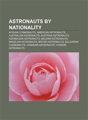 Astronauts by nationality Afghan cosmonauts, American astronauts, Australian astronauts, Austrian astronauts, Azerbaijani astronauts,115682205X,9781156822050