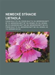 Nemecké stíhacie lietadlá Focke-Wulf Fw 190, Focke-Wulf Ta 152, Messerschmitt Bf 110, Messerschmitt Bf 109, Heinkel He 162, Heinkel He 219,1232997366,9781232997368