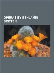 Operas by Benjamin Britten The Beggar's Opera, the Little Sweep, the Turn of the Screw, Peter Grimes, Owen Wingrave, Death in Venice, Albert Herr,1230535608,9781230535609