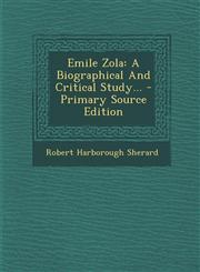 Emile Zola A Biographical And Critical Study... - Primary Source Edition,1294104578,9781294104575