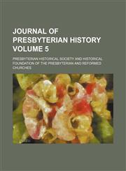 Journal of Presbyterian history Volume 5,1459094158,9781459094154