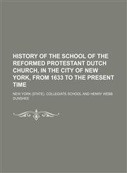 History of the school of the Reformed Protestant Dutch Church, in the city of New York, from 1633 to the present time,115170363X,9781151703637