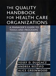The Quality Handbook for Health Care Organizations A Manager's Guide to Tools and Programs,0787969214,9780787969219
