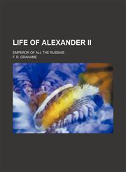 Life of Alexander Ii; Emperor of All the Russias,1154040240,9781154040241