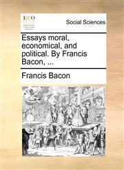Essays moral, economical, and political. By Francis Bacon, ...,1140842331,9781140842330