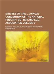 Minutes of the Annual Convention of the National Poultry, Butter and Egg Association Volume 6,1151184195,9781151184191