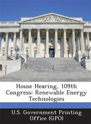 House Hearing, 109th Congress Renewable Energy Technologies,1294254278,9781294254270