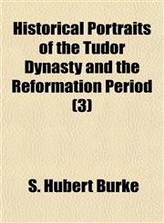 Historical Portraits of the Tudor Dynasty and the Reformation Period (3),1150349158,9781150349157