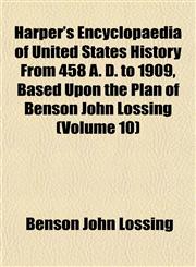 Harper's Encyclopaedia of United States History From 458 A. D. to 1909, Based Upon the Plan of Benson John Lossing (Volume 10),1152466275,9781152466272