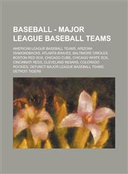 Baseball - Major League Baseball Teams American League Baseball Teams, Arizona Diamondbacks, Atlanta Braves, Baltimore Orioles, Boston Red Sox, Chica,1234743116,9781234743116