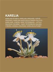 Karelia Karelian Isthmus, Karelian language, Viipuri Province, Karelian question in Finnish politics, Karelians, Vyborg,1156776570,9781156776575
