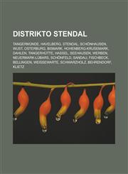 Distrikto Stendal Tangermünde, Havelberg, Stendal, Schönhausen, Wust, Osterburg, Bismark, Hohenberg-Krusemark, Dahlen, Tangerhütte, Hassel, Seehausen, Werben, Neuermark-Lübars, Schönfeld, Sandau, Fischbeck, Bellingen, Weißewarte, Schwarzholz,1232958468,9781232958468