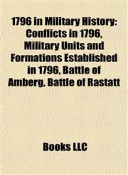 1796 in Military History Conflicts in 1796, Military Units and Formations Established in 1796, Battle of Amberg, Battle of Rastatt,1157973663,9781157973669