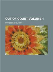 Out of Court Volume 1,123410377X,9781234103774