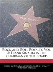 Rock and Roll Royalty, Vol. 3 Frank Sinatra is the Chairman of the Board,1241565171,9781241565176