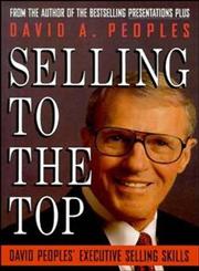 Selling to the Top David Peoples' Executive Selling Skills 1st Edition,0471581054,9780471581055