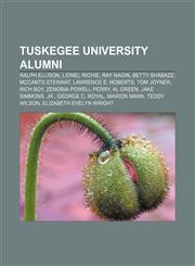 Tuskegee University alumni Ralph Ellison, Lionel Richie, Ray Nagin, Betty Shabazz, McCants Stewart, Lawrence E. Roberts, Tom Joyner, Rich Boy,1155500385,9781155500386