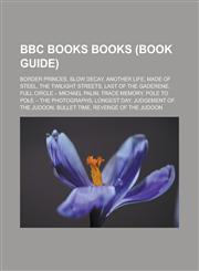 BBC Books books (Book Guide) Border Princes, Slow Decay, Another Life, Made of Steel, The Twilight Streets, Last of the Gaderene,123316970X,9781233169702