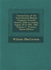 Transactions of the International Medical Congress, Seventh Session, Held in London, August 2D to 9Th, 1881, Volume 3 - Primary Source Edition,1293000132,9781293000137