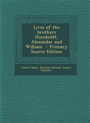 Lives of the Brothers Humboldt, Alexander and William,128982729X,9781289827298