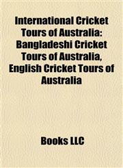 International Cricket Tours of Australia Bangladeshi Cricket Tours of Australia, English Cricket Tours of Australia,1157856640,9781157856641